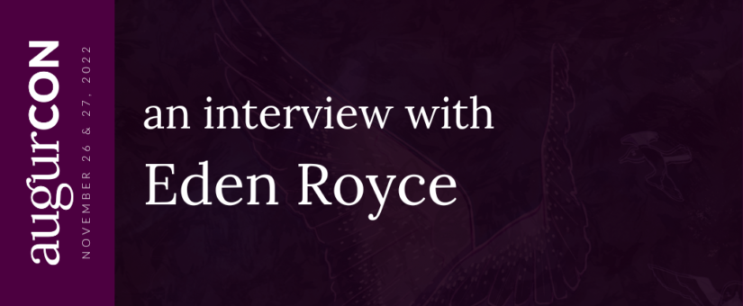 An interview with Eden Royce #AugurCon2022