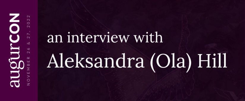 An interview with Aleksandra (Ola) Hill #AugurCon2022